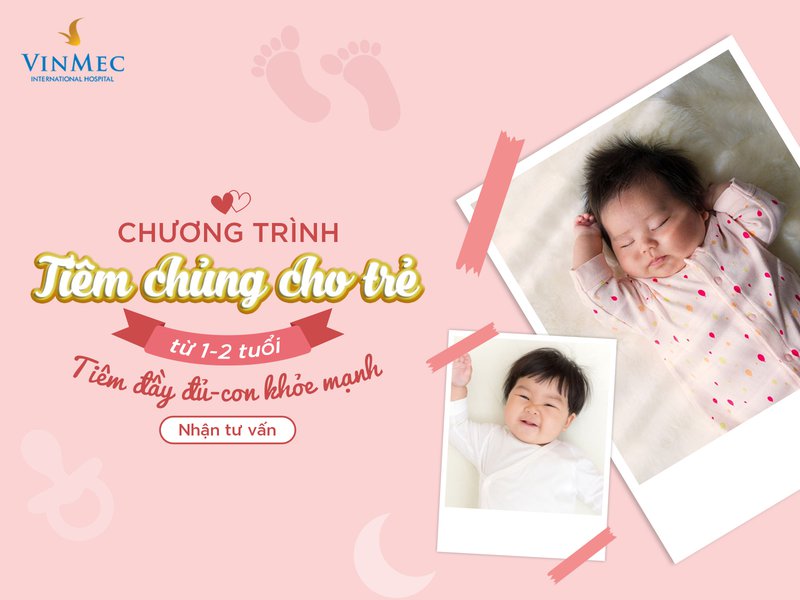 Chương trình tiêm chủng trọn gói cho trẻ từ 1-2 tuổi